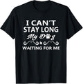100% Cotton I Can't Stay Long My Dog Is Waiting For Me T-Shirt Hoodie, Sweatshirt | GrindPrints.com