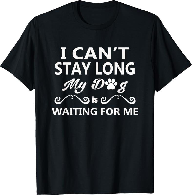 100% Cotton I Can't Stay Long My Dog Is Waiting For Me T-Shirt Hoodie, Sweatshirt | GrindPrints.com