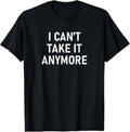 100% Cotton I Can'T Take Anymore Funny Jokes Sarcastic T-Shirts, Hoodie, Sweatshirt