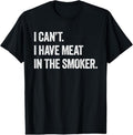 100% Cotton I Cant I Have Meat Smoker Funny BBQ Smoking T-Shirts, Hoodie, Sweatshirt