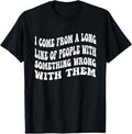 100% Cotton I Come From A Long Line Of People With Something Wrong Them T-Shirt Hoodie, Sweatshirt | GrindPrints.com