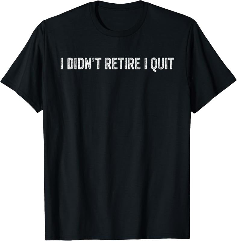 100% Cotton I Didn't Retire, I Quit - Funny Retirement T-Shirt Hoodie, Sweatshirt | GrindPrints.com
