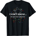 100% Cotton I Don't Know T-Shirt, Funny Gag Gift T-Shirt Hoodie, Sweatshirt | GrindPrints.com