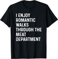 100% Cotton I Enjoy Romantic Walks Through The Meat Department T-Shirt Hoodie, Sweatshirt | GrindPrints.com