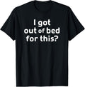 100% Cotton I Got Out Of Bed For This, Funny, Joke, Sarcastic, Family T-Shirt Hoodie, Sweatshirt | GrindPrints.com