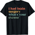 100% Cotton I Had Brain Surgery -What's Your Excuse-Retro Brain Surgery T-Shirt Hoodie, Sweatshirt | GrindPrints.com