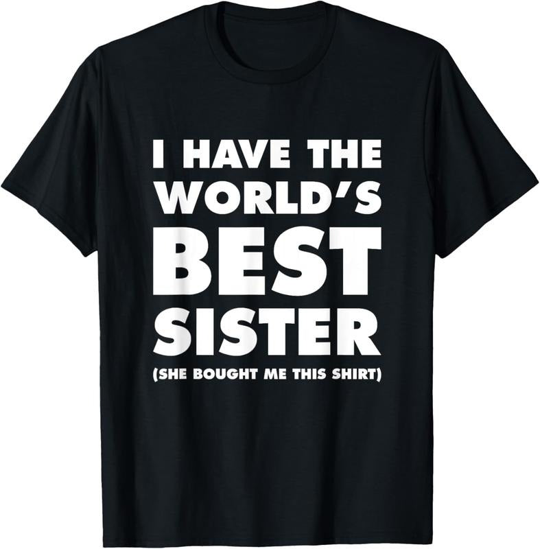 100% Cotton I Have The World's Best Sister Funny T-shirt For Siblings T-Shirt Hoodie, Sweatshirt | GrindPrints.com