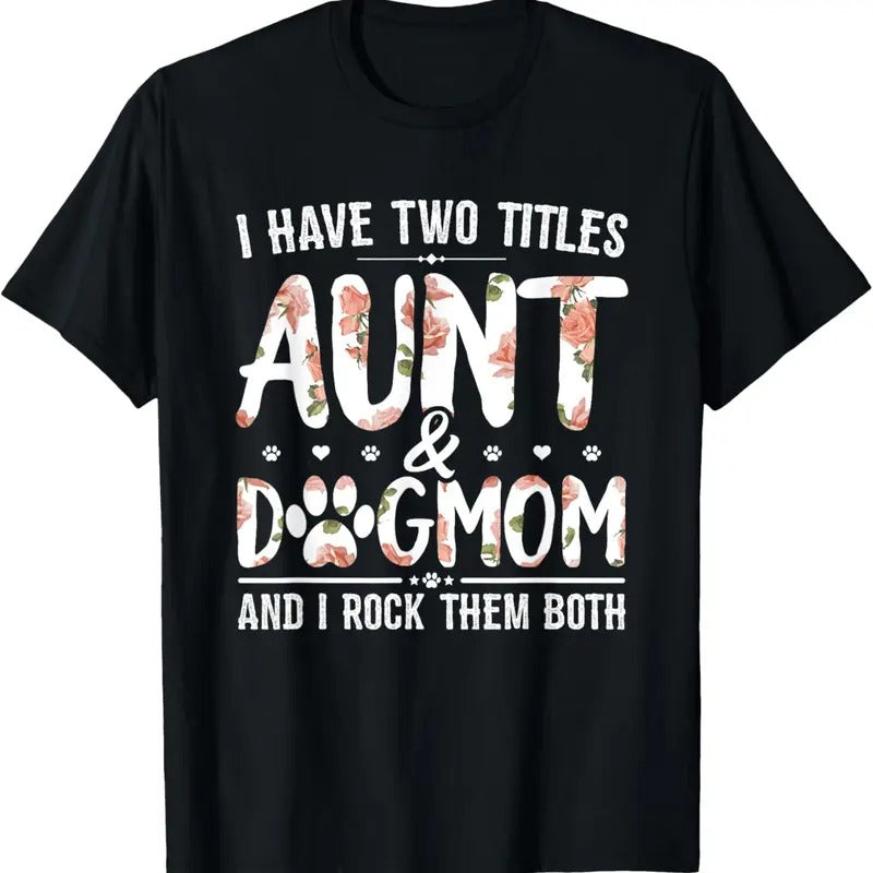100% Cotton I Have Two Titles Aunt And Dog Mom Flower Funny Dog Lover T-Shirt Hoodie, Sweatshirt | GrindPrints.com