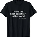 100% Cotton I Have the Best Daughter in the World Father's Day Gift Dad T-Shirt Hoodie, Sweatshirt | GrindPrints.com