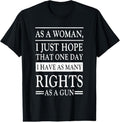[100% Cotton]I Just Hope That One Day I have As Many Rights As A Gun T-Shirt Hoodie, Sweatshirt | GrindPrints.com