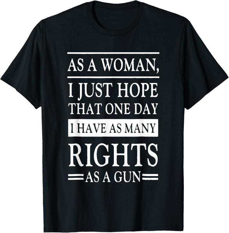 [100% Cotton]I Just Hope That One Day I have As Many Rights As A Gun T-Shirt Hoodie, Sweatshirt | GrindPrints.com