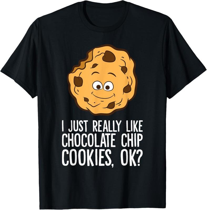 100% Cotton I Just Really Like Chocolate Chip Cookies Ok? Funny Cookies T-Shirt Hoodie, Sweatshirt | GrindPrints.com