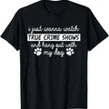 100% Cotton I Just Wanna Watch True Cime Shows And Hang Out With My Dog T-Shirt Hoodie, Sweatshirt | GrindPrints.com