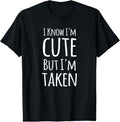 100% Cotton I Know I'm Cute But I'm Taken Funny Couple Engagement Gift T-Shirt Hoodie, Sweatshirt | GrindPrints.com