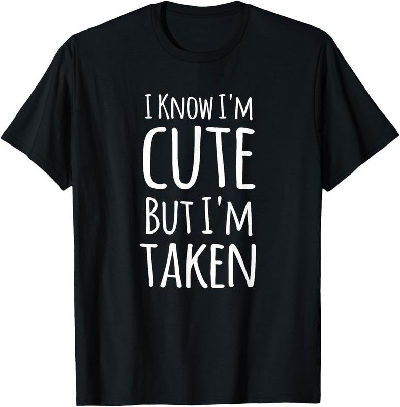 100% Cotton I Know I'm Cute But I'm Taken Funny Couple Engagement Gift T-Shirt Hoodie, Sweatshirt | GrindPrints.com