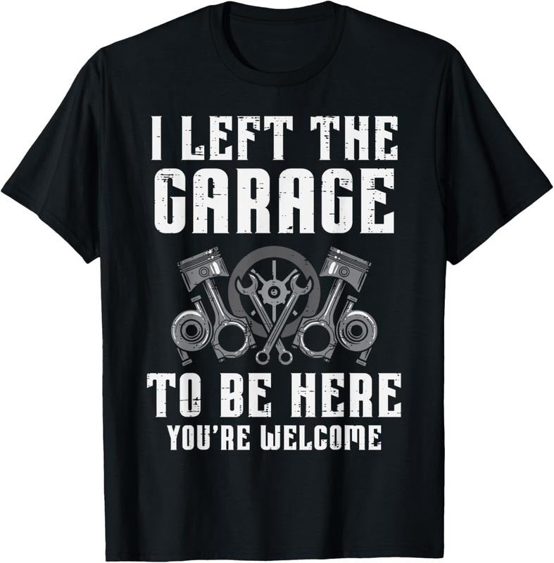 100% Cotton I Left The Garage To Be Here Funny Auto Car Mechanic Men T-Shirt Hoodie, Sweatshirt | GrindPrints.com