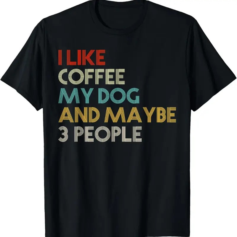 100% Cotton I Like Coffee My Dog And Maybe 3 People Coffee Lovers Quote T-Shirt Hoodie, Sweatshirt | GrindPrints.com