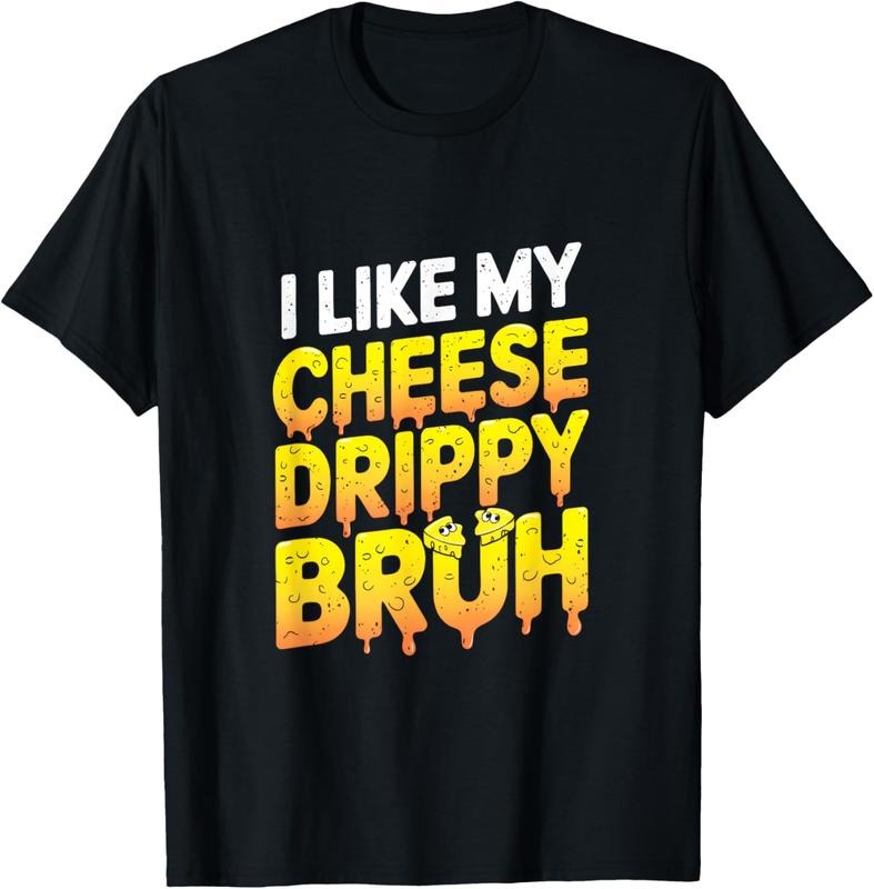 100% Cotton I Like My Cheese Drippy Bruh - Snack Enthusiast T-Shirt Hoodie, Sweatshirt | GrindPrints.com