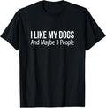 100% Cotton I Like My Dogs And Maybe 3 People T-Shirt Hoodie, Sweatshirt | GrindPrints.com