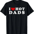 100% Cotton I Love Hot Dads I Heart Hot Dads T-Shirts, Hoodie, Sweatshirt