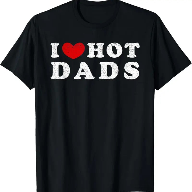 100% Cotton I Love Hot Dads I Heart Hot Dads T-Shirts, Hoodie, Sweatshirt