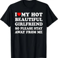 100% Cotton I Love My Hot Beautiful Girlfriend So Please Stay Away From T-Shirt Hoodie, Sweatshirt | GrindPrints.com