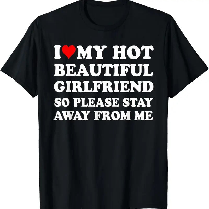 100% Cotton I Love My Hot Beautiful Girlfriend So Please Stay Away From T-Shirt Hoodie, Sweatshirt | GrindPrints.com