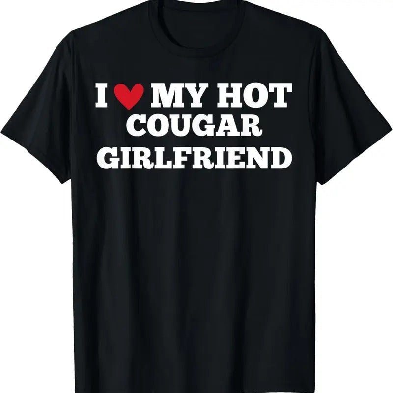 100% Cotton I Love My Hot Cougar Girlfriend Funny BirthdayAnniversary T-Shirt Hoodie, Sweatshirt | GrindPrints.com