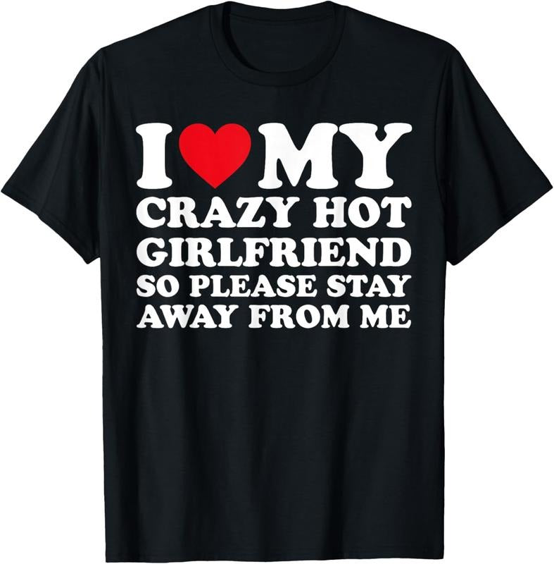 100% Cotton I Love My Hot Crazy Girlfriend So Please Stay Away From Me T-Shirt Hoodie, Sweatshirt | GrindPrints.com