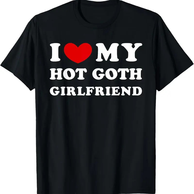 100% Cotton I Love My Hot Goth Girlfriend, I Heart My Goth Girlfriend T-Shirt Hoodie, Sweatshirt | GrindPrints.com