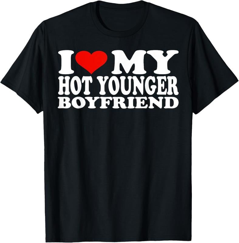 100% Cotton I Love My Hot Younger Boyfriend I Heart My Hot Younger BF T Shirtstyle{N002}2 T-Shirts, Hoodie, Sweatshirt
