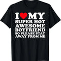 100% Cotton I Love My Super Hot Awesome Boyfriend So Please Stay Away T-Shirt Hoodie, Sweatshirt | GrindPrints.com