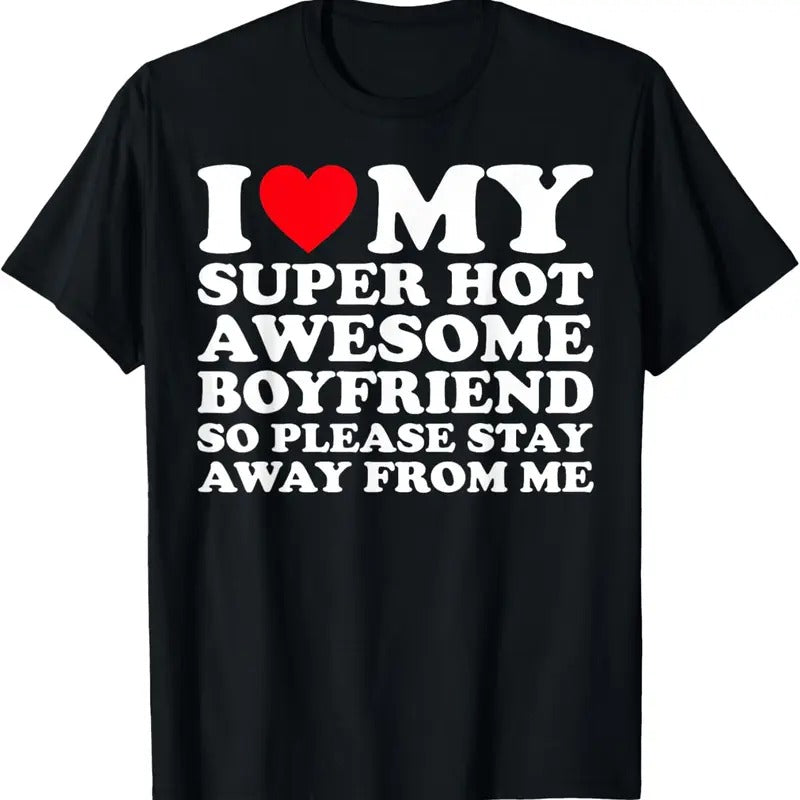 100% Cotton I Love My Super Hot Awesome Boyfriend So Please Stay Away T-Shirt Hoodie, Sweatshirt | GrindPrints.com
