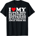 100% Cotton I Love My Super Hot Beautiful Boyfriend So Please Stay Away T-Shirt Hoodie, Sweatshirt | GrindPrints.com