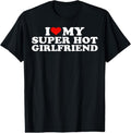 100% Cotton I Love My Super Hot Girlfriend I Heart My Super Hot GF T-Shirts, Hoodie, Sweatshirt