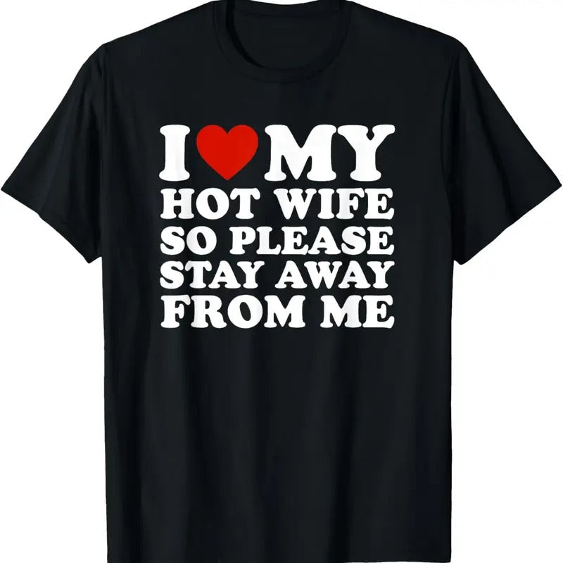 100% Cotton I Love My hot wife So Please Stay Away From Me T-Shirt Hoodie, Sweatshirt | GrindPrints.com