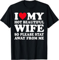 100% Cotton I Love My hot wife So Please Stay Away From Me T-Shirtstyle{n002}2 T-Shirts, Hoodie, Sweatshirt | GrindPrints.com