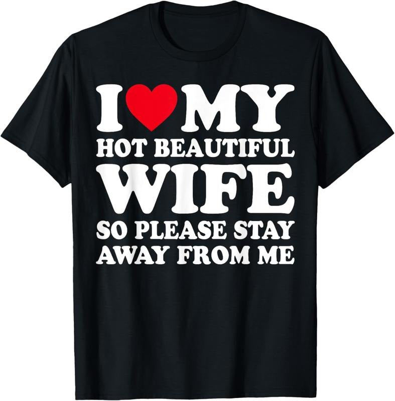 100% Cotton I Love My hot wife So Please Stay Away From Me T-Shirtstyle{n002}2 T-Shirts, Hoodie, Sweatshirt | GrindPrints.com