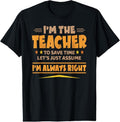100% Cotton I'M THE TEACHER - I'M ALWAYS RIGHT | Funny Teaching T-Shirt Hoodie, Sweatshirt | GrindPrints.com