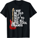 100% Cotton I May Be Old But I Got To See All The Cool Bands Concert T-Shirt Hoodie, Sweatshirt | GrindPrints.com