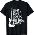 100% Cotton I May Be Old But I Got To See All The Cool Bands T-Shirt Hoodie, Sweatshirt | GrindPrints.com