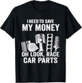 100% Cotton I Need To Save My Money Oh Look Race Car Parts Mechanic T-Shirt Hoodie, Sweatshirt | GrindPrints.com