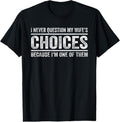 100% Cotton I Never Question My Wife'S Choices Because I'M One Them T-Shirts, Hoodie, Sweatshirt