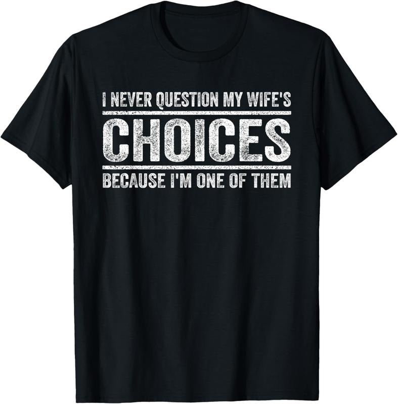 100% Cotton I Never Question My Wife'S Choices Because I'M One Them T-Shirts, Hoodie, Sweatshirt