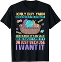 100% Cotton I Only Buy Yarn When I Need It For A Project Knitting T-Shirt Hoodie, Sweatshirt | GrindPrints.com