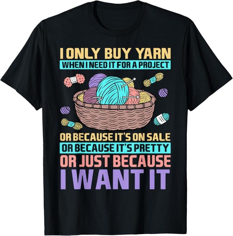 100% Cotton I Only Buy Yarn When I Need It For A Project Knitting T-Shirt Hoodie, Sweatshirt | GrindPrints.com
