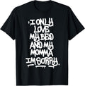 100% Cotton I Only Love My Bed And My Momma I'm Sorry Graffiti Shirt T-Shirt Hoodie, Sweatshirt | GrindPrints.com