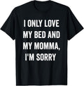 100% Cotton I Only Love My Bed And My Momma Shirt T-Shirt Hoodie, Sweatshirt | GrindPrints.com