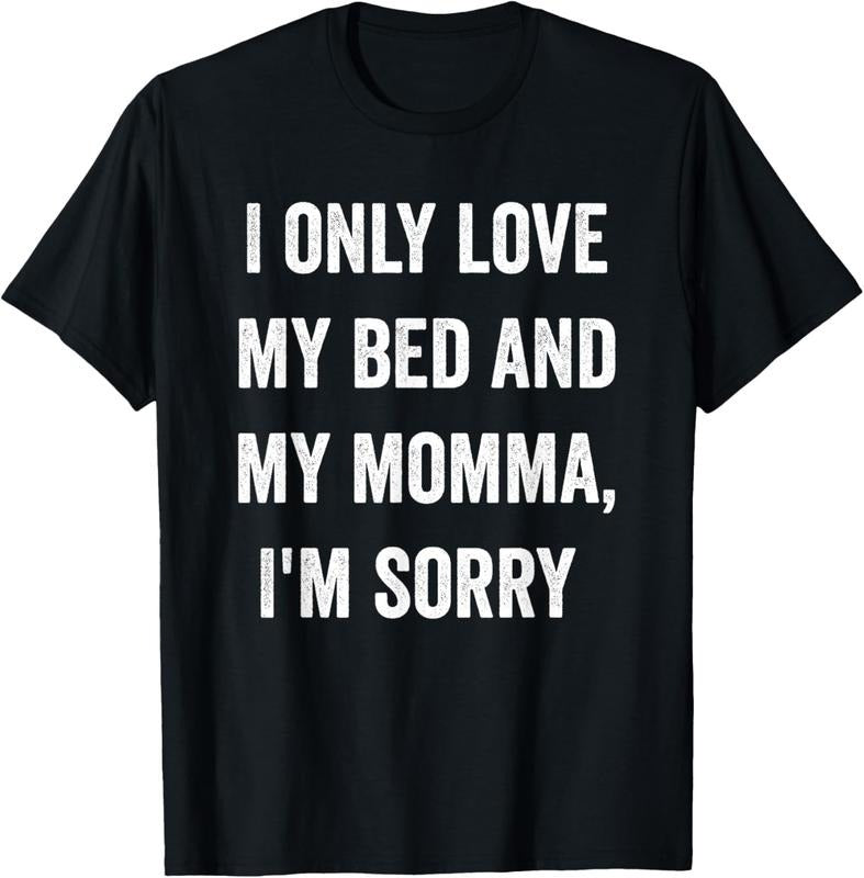 100% Cotton I Only Love My Bed And My Momma Shirt T-Shirt Hoodie, Sweatshirt | GrindPrints.com