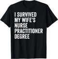 100% Cotton I Survived My Wife's Nurse Practitioner Degree Graduation T-Shirt Hoodie, Sweatshirt | GrindPrints.com